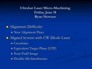 Ultrafast Laser Micro-Machining Friday, June 18 Ryan Newson