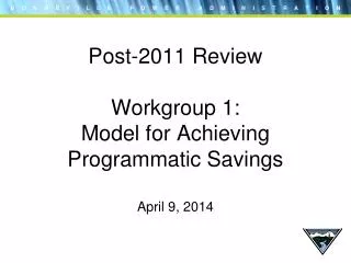 Post-2011 Review Workgroup 1: Model for Achieving Programmatic Savings