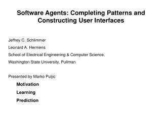 Software Agents: Completing Patterns and Constructing User Interfaces Jeffrey C. Schlimmer