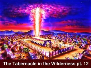 The Tabernacle in the Wilderness pt. 12