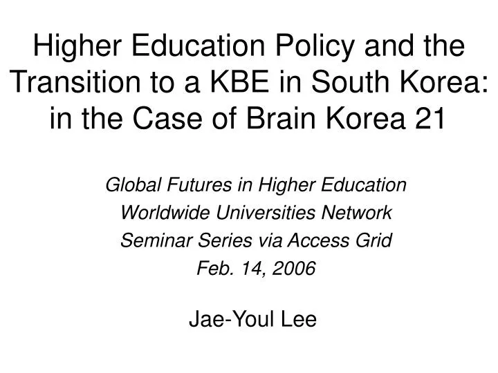 higher education policy and the transition to a kbe in south korea in the case of brain korea 21