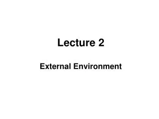 Lecture 2 External Environment