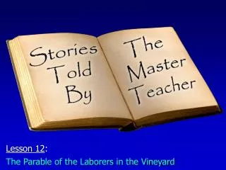 Lesson 12 : The Parable of the Laborers in the Vineyard