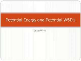 Potential Energy and Potential W5D1
