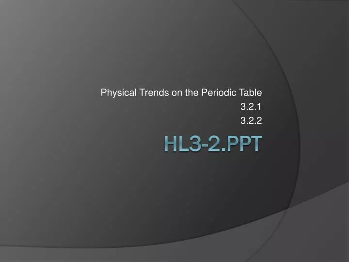 physical trends on the periodic table 3 2 1 3 2 2
