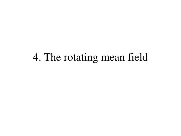 4 the rotating mean field