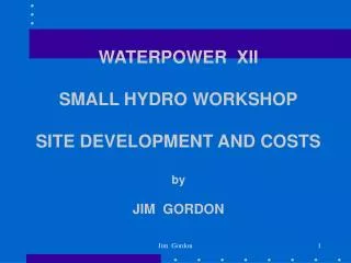 WATERPOWER XII SMALL HYDRO WORKSHOP SITE DEVELOPMENT AND COSTS by JIM GORDON