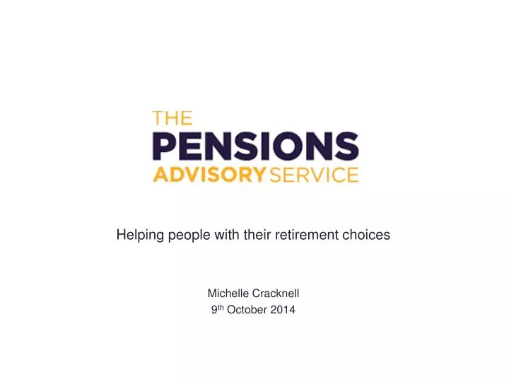 helping people with their retirement choices michelle cracknell 9 th october 2014