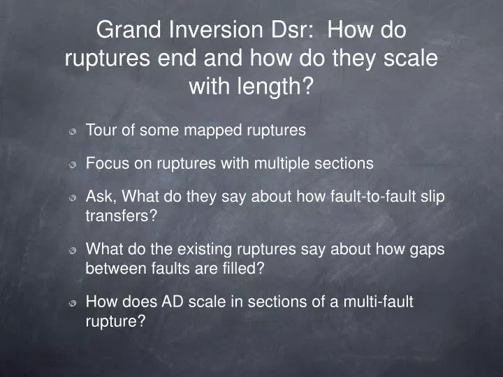grand inversion dsr how do ruptures end and how do they scale with length