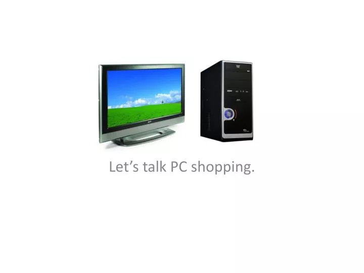 let s talk pc shopping