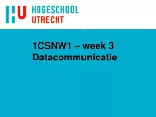 1CSNW1 – week 3 Datacommunicatie