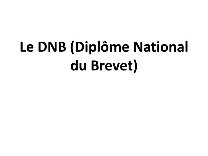 PPT - Le DNB (Diplôme National Du Brevet) PowerPoint Presentation, Free ...