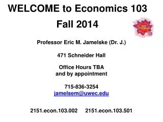 Professor Eric M. Jamelske (Dr. J.) 471 Schneider Hall Office Hours TBA and by appointment