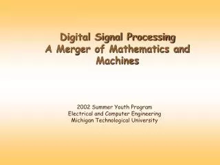 Digital Signal Processing A Merger of Mathematics and Machines