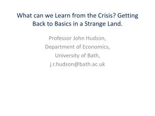 What can we Learn from the Crisis? Getting Back to Basics in a Strange Land.