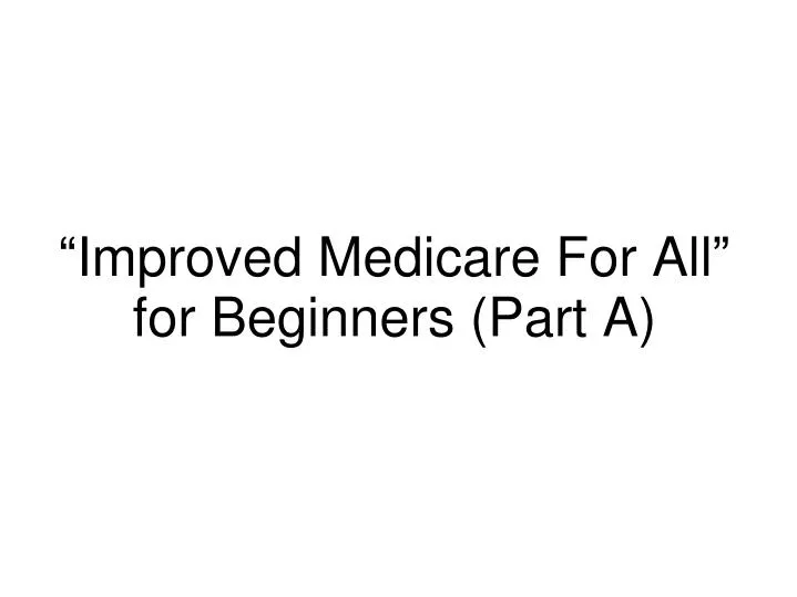 improved medicare for all for beginners part a
