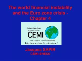 The world financial instability and the Euro zone crisis - Chapter 4 Jacques SAPIR CEMI-EHESS