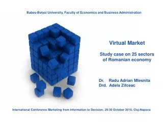 Virtual Market Study case on 25 sectors of Romanian economy Dr. Radu Adrian Mlesnita