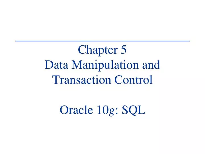 chapter 5 data manipulation and transaction control oracle 10 g sql