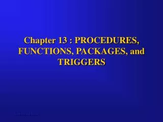 Chapter 13 : PROCEDURES, FUNCTIONS, PACKAGES, and TRIGGERS