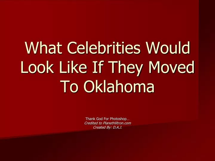 what celebrities would look like if they moved to oklahoma