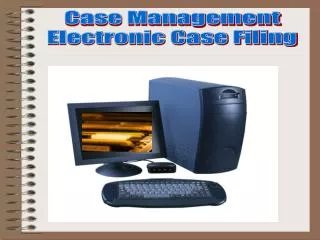 Case Management Electronic Case Filing