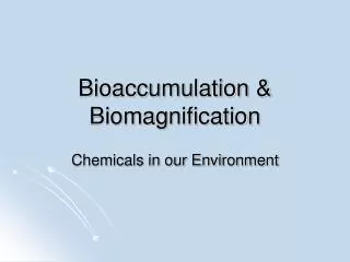 Bioaccumulation &amp; Biomagnification