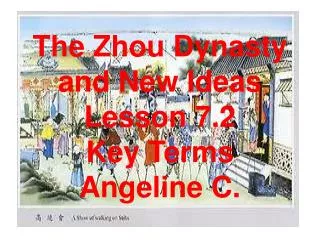 The Zhou Dynasty and New Ideas Lesson 7.2 Key Terms Angeline C.
