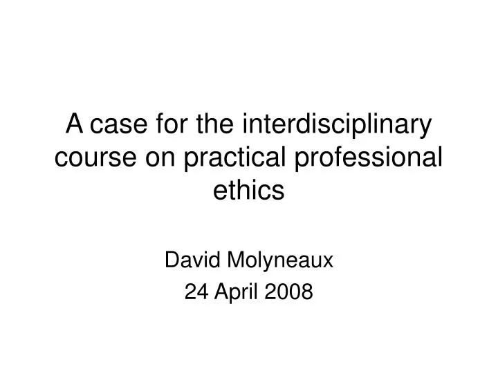 a case for the interdisciplinary course on practical professional ethics