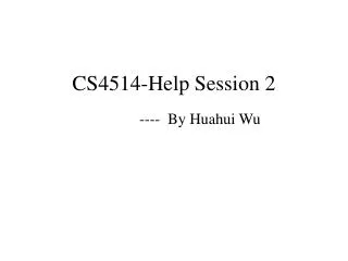 CS4514-Help Session 2