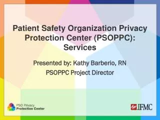 Patient Safety Organization Privacy Protection Center (PSOPPC): Services