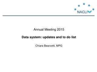 Annual Meeting 2015 Data system : updates and to do list Chiara Bearzotti, MPG