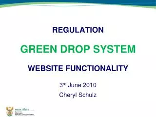 REGULATION GREEN DROP SYSTEM WEBSITE FUNCTIONALITY 3 rd June 2010 Cheryl Schulz