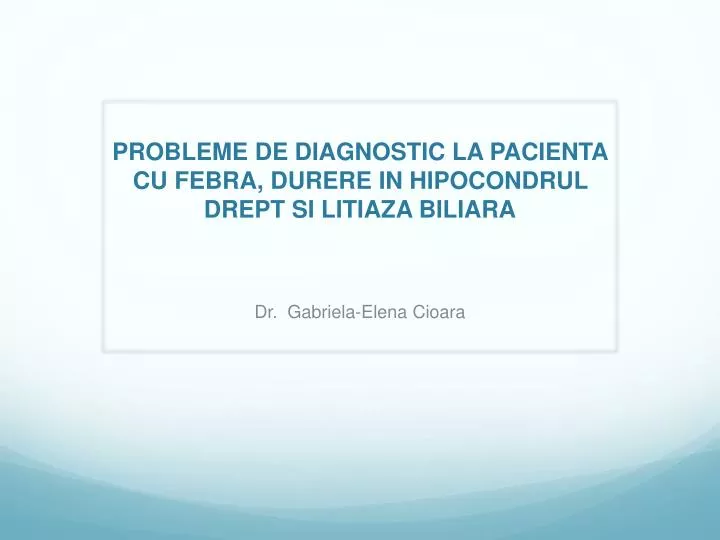 probleme de diagnostic la pacienta cu febra durere in hipocondrul drept si litiaza biliara