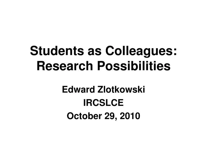 students as colleagues research possibilities