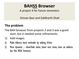 BAH SS Browser A project 4 for future semesters Simran Basi and Siddharth Shah