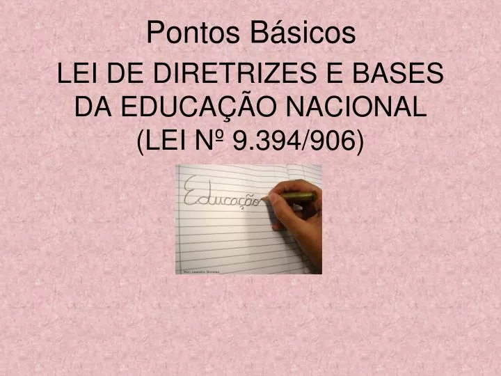 PPT - LEI DE DIRETRIZES E BASES DA EDUCAÇÃO NACIONAL (LEI Nº 9.394/906 ...