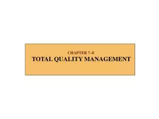 CHAPTER 7~8 TOTAL QUALITY MANAGEMENT