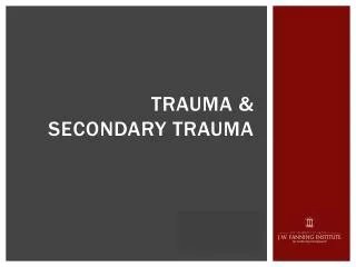 Trauma &amp; SECONDARY Trauma