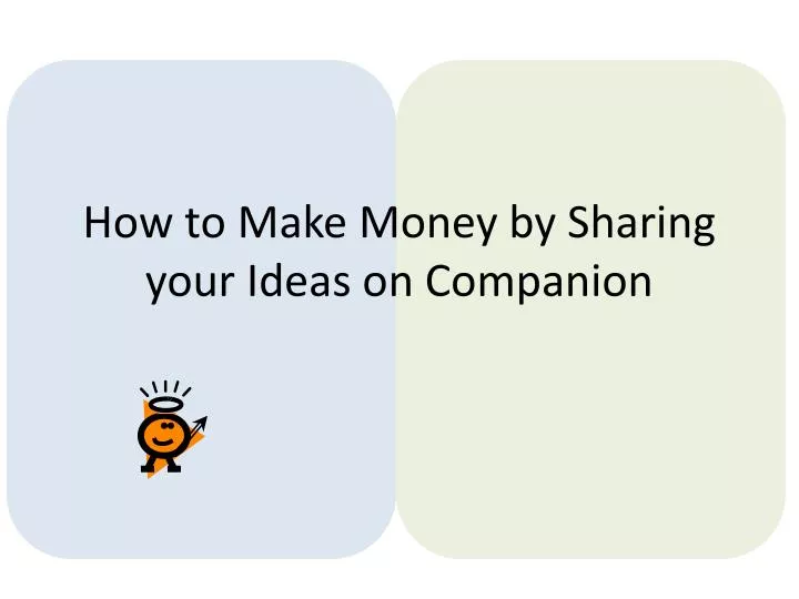how to make money by sharing your ideas on companion