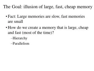 The Goal: illusion of large, fast, cheap memory