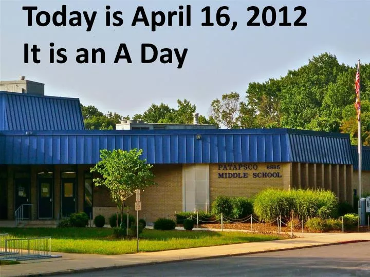 today is april 16 2012 it is an a day
