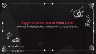 Bigger is Better, but at What Cost? Towards Understanding the Economic Value of Data