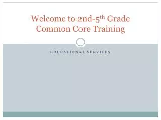 Welcome to 2nd-5 th Grade Common Core Training
