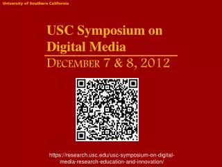 USC Symposium on 	Digital Media December 7 &amp; 8, 2012