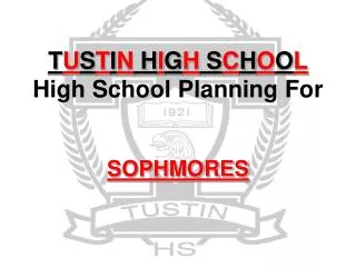 T U S T I N H I G H S C H O O L High School Planning For SOPHMORES