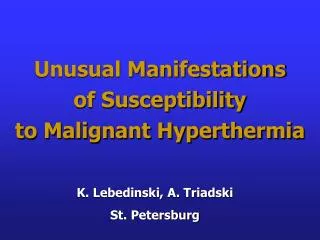 Unusual Manifestations of Susceptibility to Malignant Hyperthermia