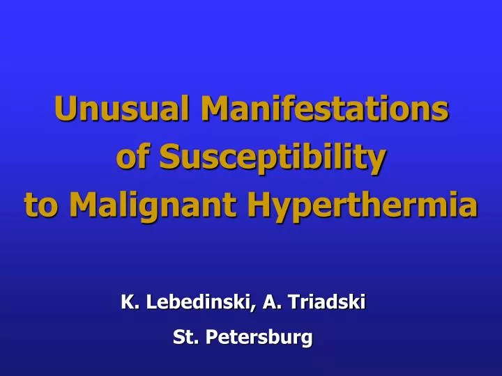 unusual manifestations of susceptibility to malignant hyperthermia