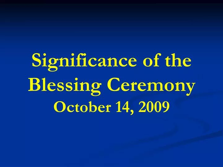 significance of the blessing ceremony october 14 2009