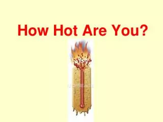 How Hot Are You?